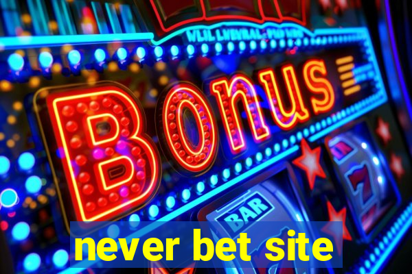 never bet site